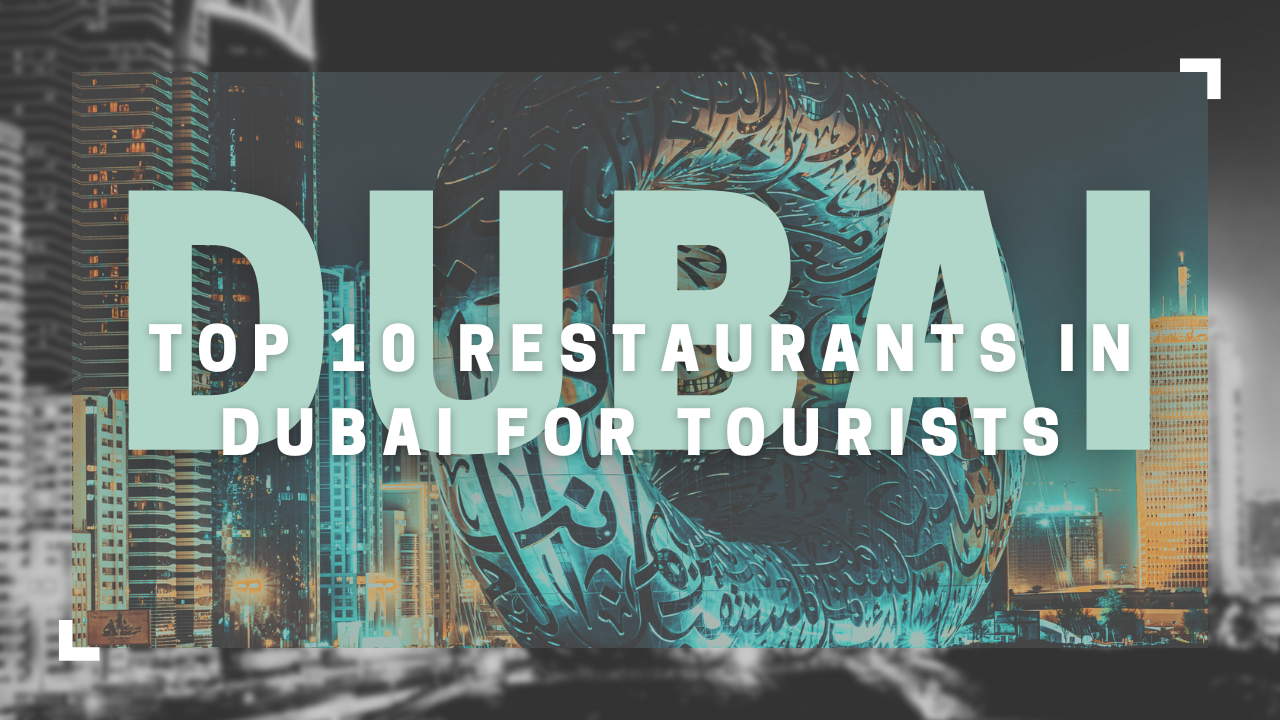 Top 10 Restaurants in Dubai for Tourists
